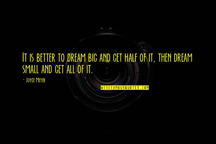 Bwca Quotes By Joyce Meyer: It is better to dream big and get