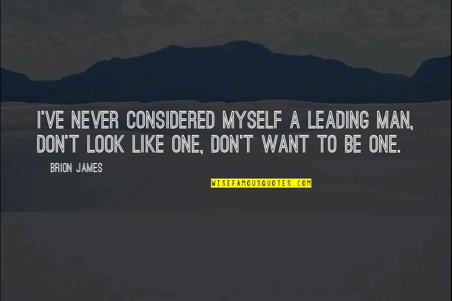 Bwe120c400 Quotes By Brion James: I've never considered myself a leading man, don't Bwe120c400 Quotes By Brion James: I've never considered myself a leading man, don't