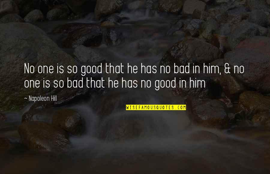 Bwe120c400 Quotes By Napoleon Hill: No one is so good that he has
