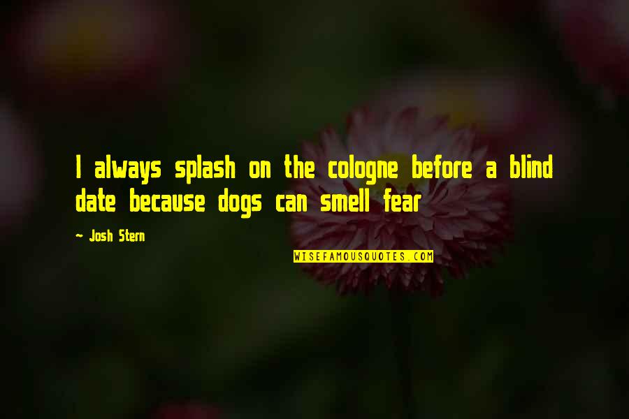 Bwisit Sa Buhay Quotes By Josh Stern: I always splash on the cologne before a