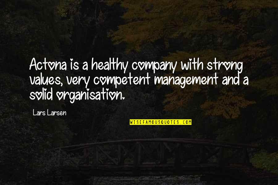 Bwiti Quotes By Lars Larsen: Actona is a healthy company with strong values,