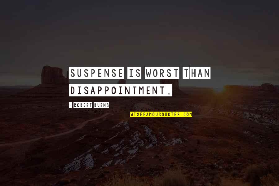 Bwwm Couples Quotes By Robert Burns: Suspense is worst than disappointment.