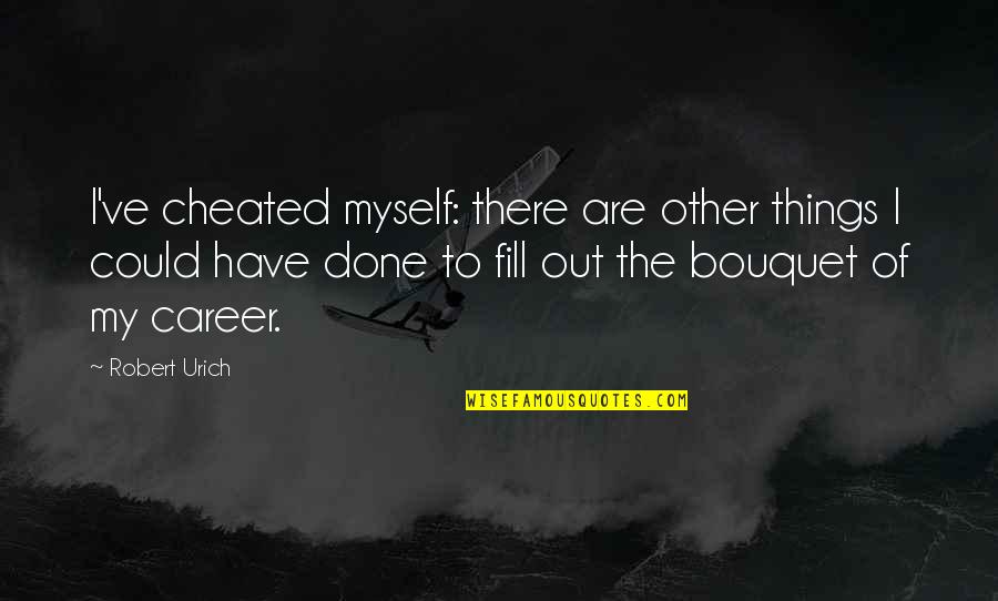Bwwm Quotes By Robert Urich: I've cheated myself: there are other things I