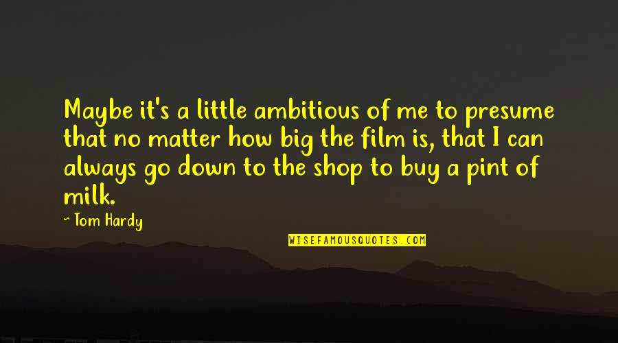 Bx Quote Quotes By Tom Hardy: Maybe it's a little ambitious of me to Bx Quote Quotes By Tom Hardy: Maybe it's a little ambitious of me to