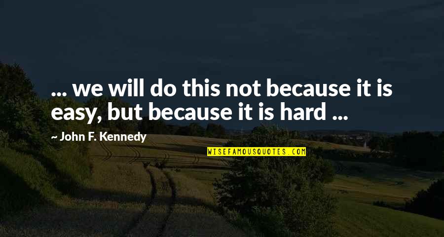 Bx Quotes By John F. Kennedy: ... we will do this not because it Bx Quotes By John F. Kennedy: ... we will do this not because it