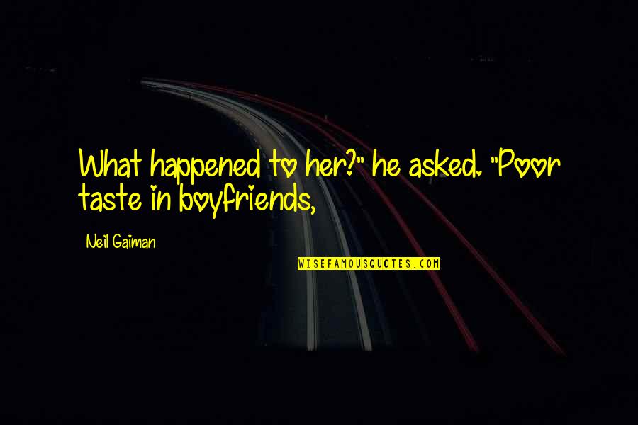 Bx Quotes By Neil Gaiman: What happened to her?" he asked. "Poor taste