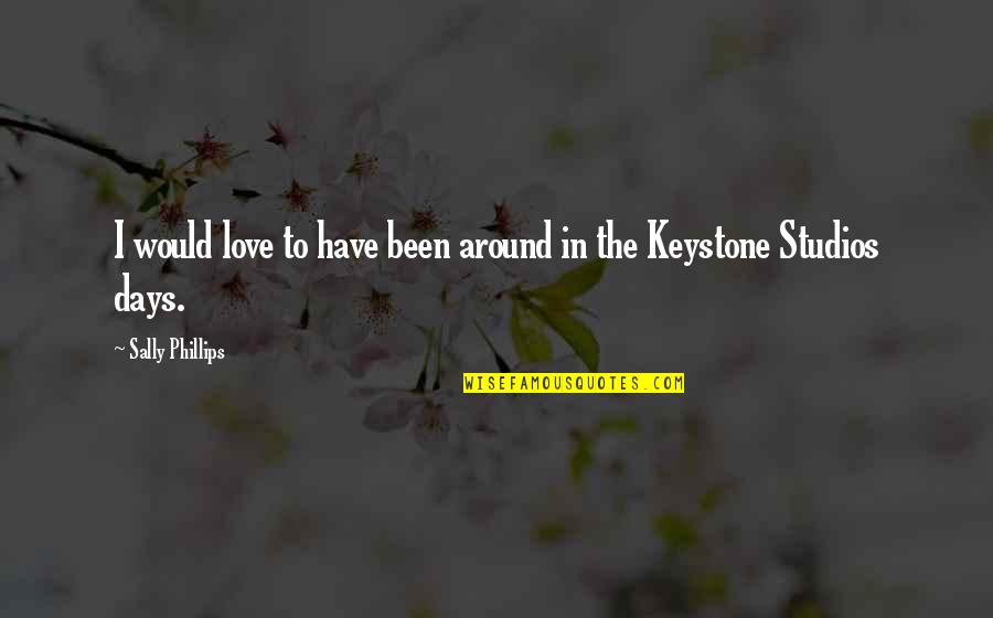 Bx Quotes By Sally Phillips: I would love to have been around in Bx Quotes By Sally Phillips: I would love to have been around in
