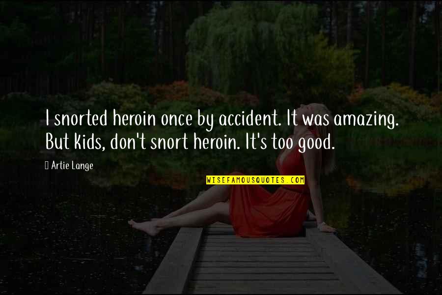 By Accident Quotes By Artie Lange: I snorted heroin once by accident. It was