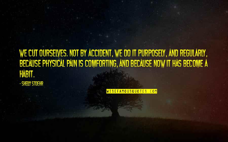 By Accident Quotes By Shelly Stoehr: We cut ourselves. Not by accident, we do By Accident Quotes By Shelly Stoehr: We cut ourselves. Not by accident, we do