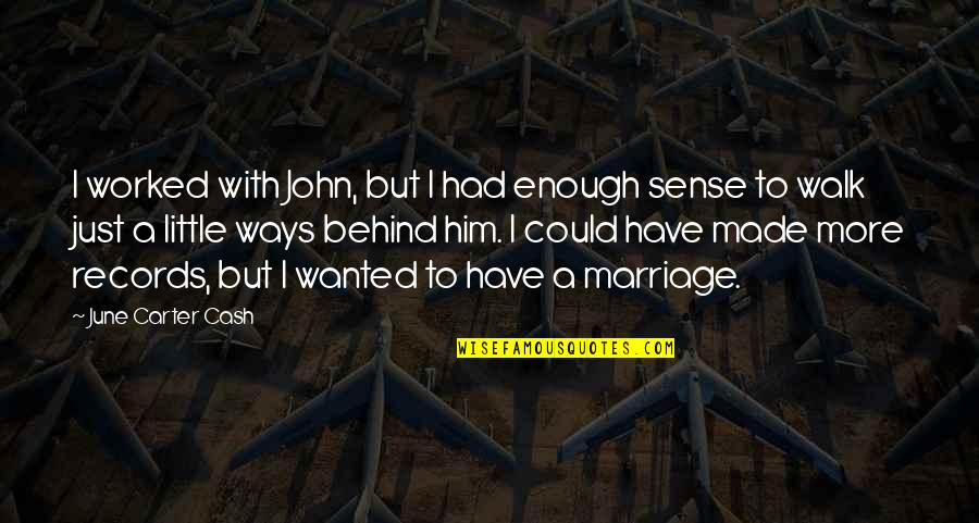 By All Means Marry Quotes By June Carter Cash: I worked with John, but I had enough By All Means Marry Quotes By June Carter Cash: I worked with John, but I had enough