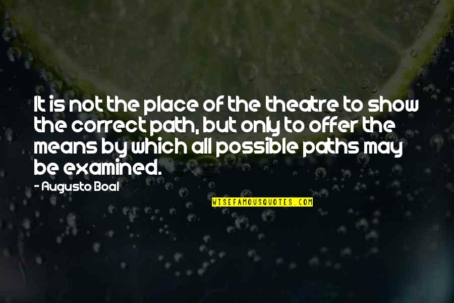By All Means Quotes By Augusto Boal: It is not the place of the theatre