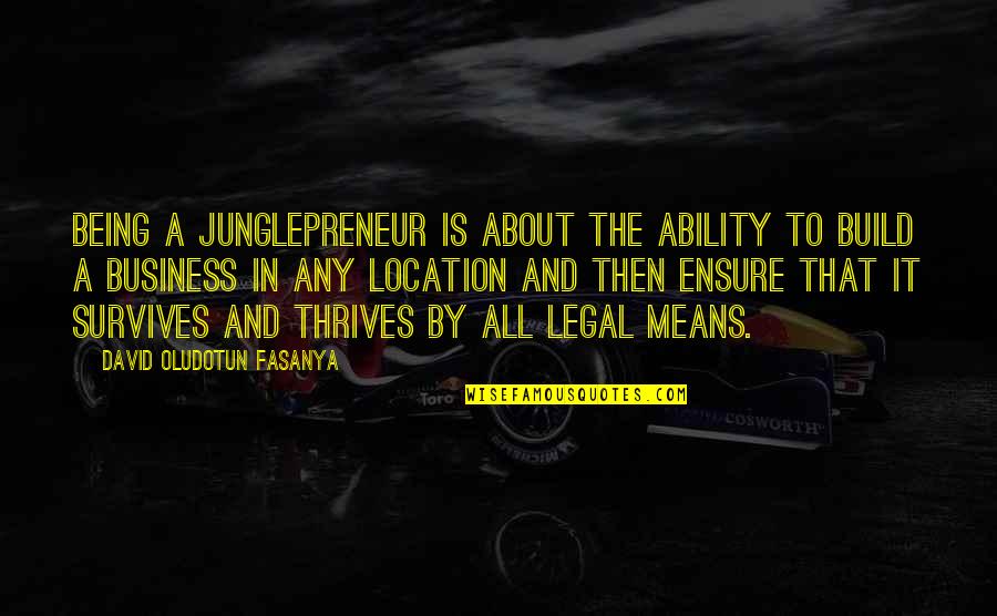 By All Means Quotes By David Oludotun Fasanya: Being a Junglepreneur is about the ability to