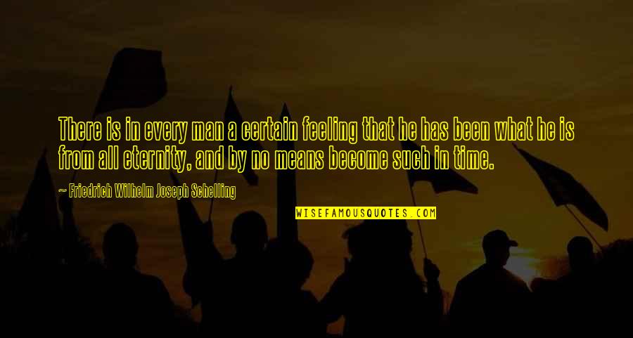By All Means Quotes By Friedrich Wilhelm Joseph Schelling: There is in every man a certain feeling