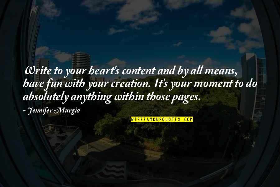 By All Means Quotes By Jennifer Murgia: Write to your heart's content and by all