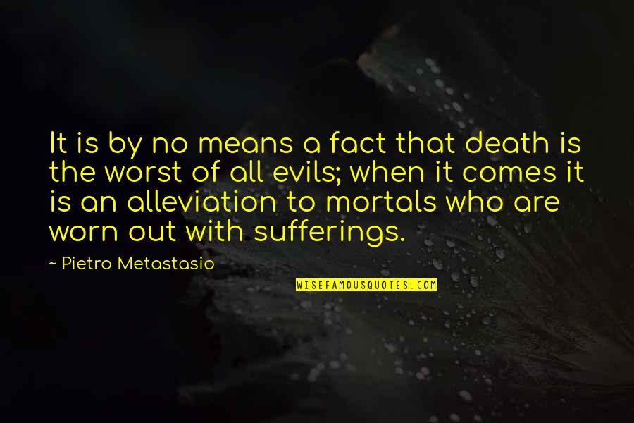 By All Means Quotes By Pietro Metastasio: It is by no means a fact that