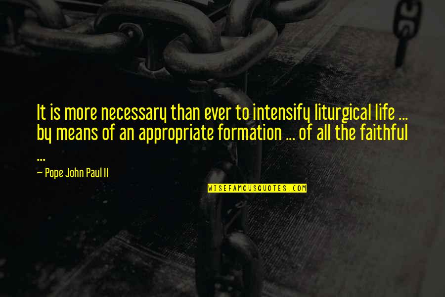 By All Means Quotes By Pope John Paul II: It is more necessary than ever to intensify