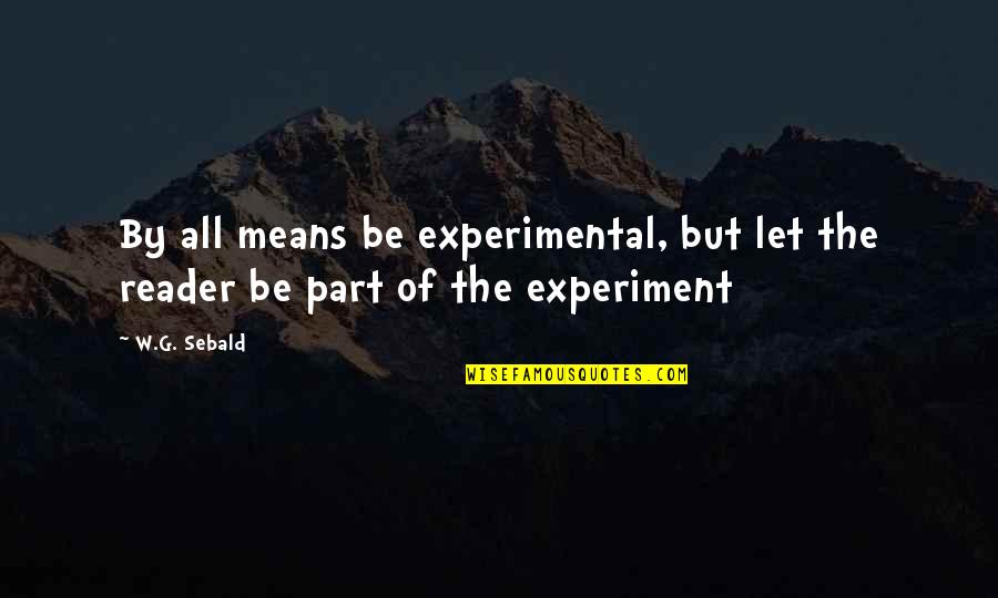 By All Means Quotes By W.G. Sebald: By all means be experimental, but let the