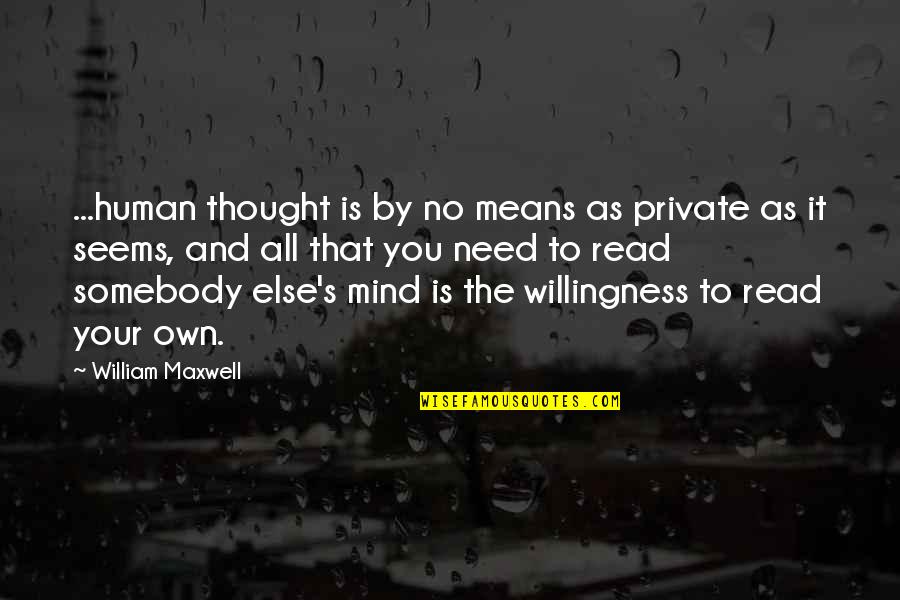 By All Means Quotes By William Maxwell: ...human thought is by no means as private