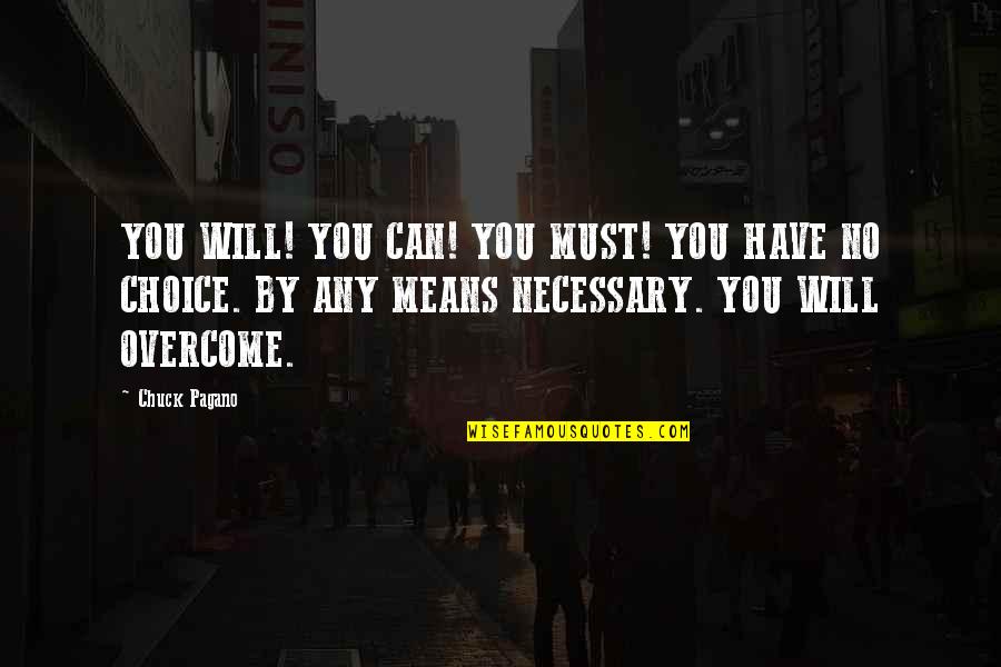 By Any Means Necessary Quotes By Chuck Pagano: YOU WILL! YOU CAN! YOU MUST! YOU HAVE