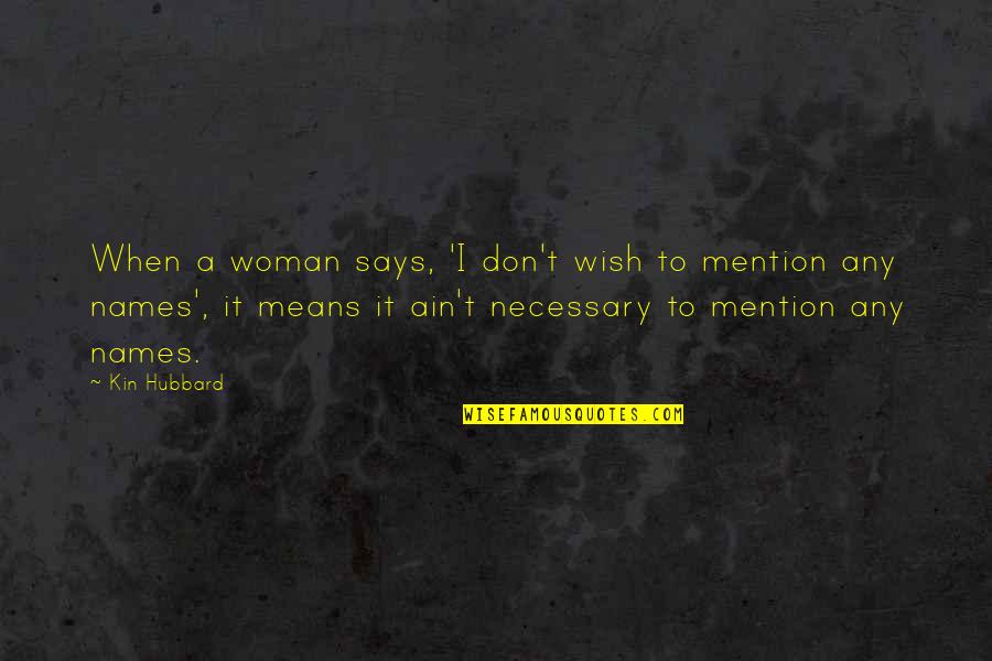 By Any Means Necessary Quotes By Kin Hubbard: When a woman says, 'I don't wish to