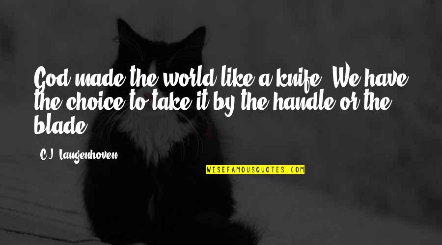 By Choice Quotes By C.J. Langenhoven: God made the world like a knife. We
