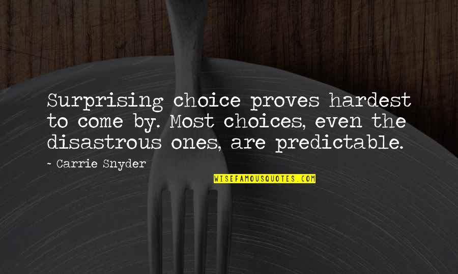 By Choice Quotes By Carrie Snyder: Surprising choice proves hardest to come by. Most