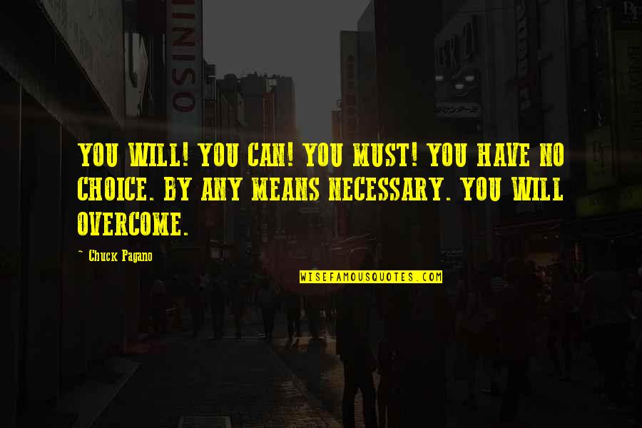 By Choice Quotes By Chuck Pagano: YOU WILL! YOU CAN! YOU MUST! YOU HAVE
