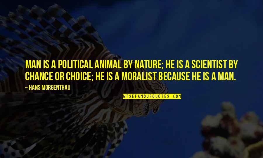 By Choice Quotes By Hans Morgenthau: Man is a political animal by nature; he