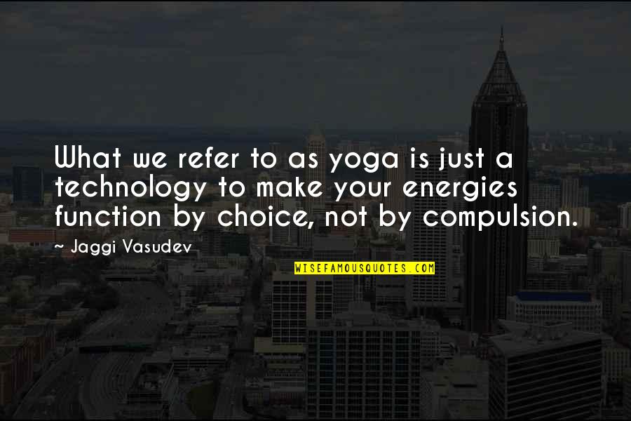 By Choice Quotes By Jaggi Vasudev: What we refer to as yoga is just