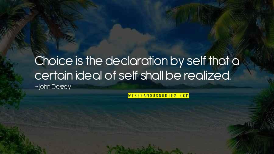 By Choice Quotes By John Dewey: Choice is the declaration by self that a