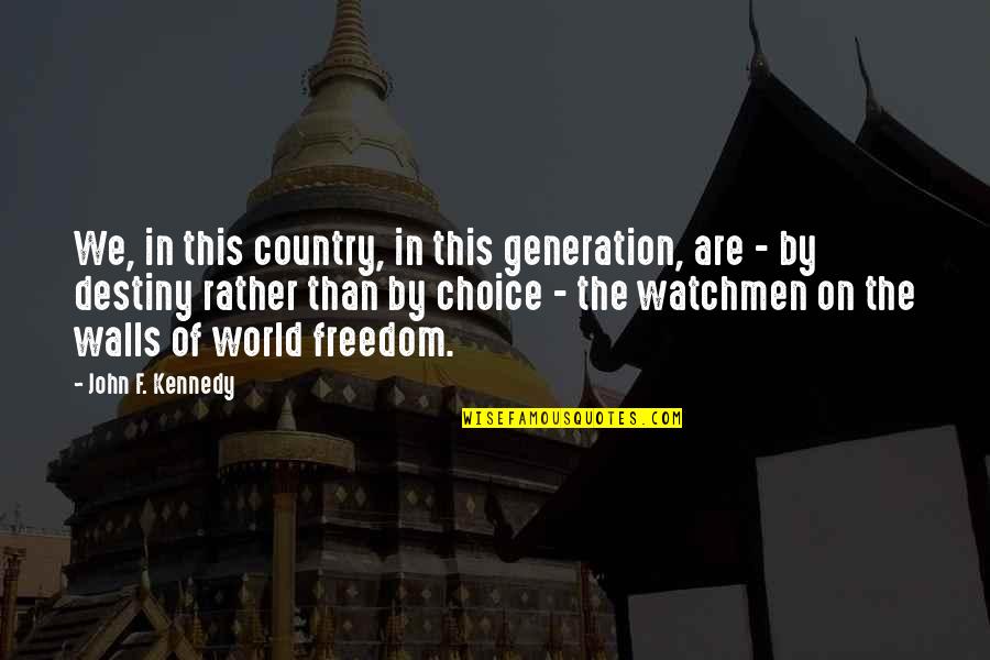 By Choice Quotes By John F. Kennedy: We, in this country, in this generation, are