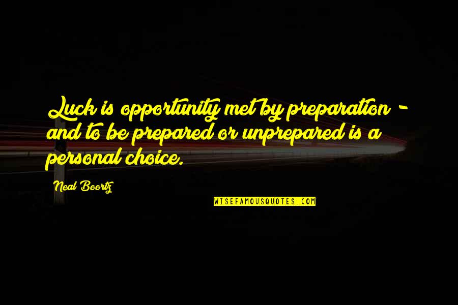 By Choice Quotes By Neal Boortz: Luck is opportunity met by preparation - and