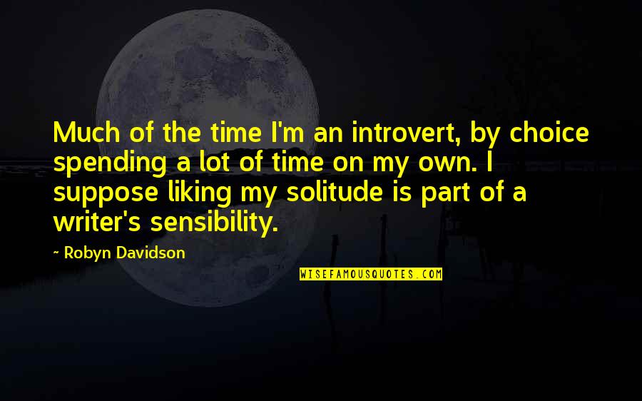 By Choice Quotes By Robyn Davidson: Much of the time I'm an introvert, by