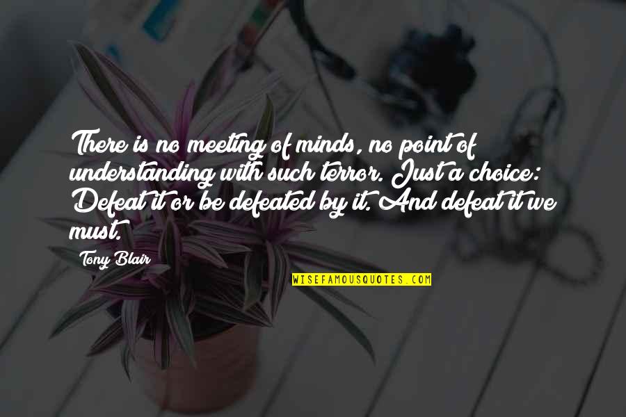 By Choice Quotes By Tony Blair: There is no meeting of minds, no point