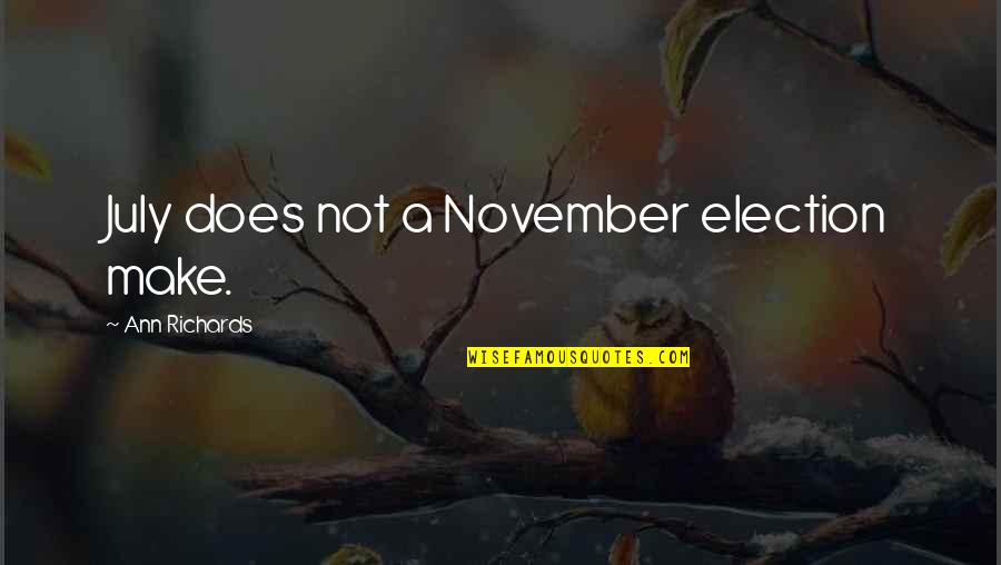 By Election Quotes By Ann Richards: July does not a November election make.