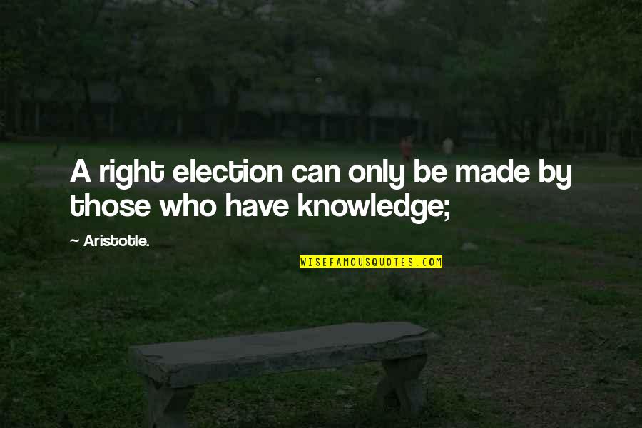 By Election Quotes By Aristotle.: A right election can only be made by