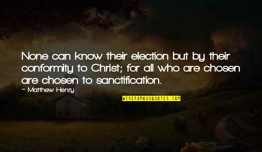 By Election Quotes By Matthew Henry: None can know their election but by their