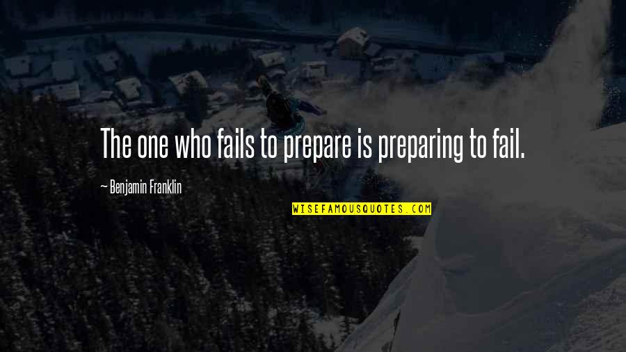 By Failing To Prepare Quotes By Benjamin Franklin: The one who fails to prepare is preparing