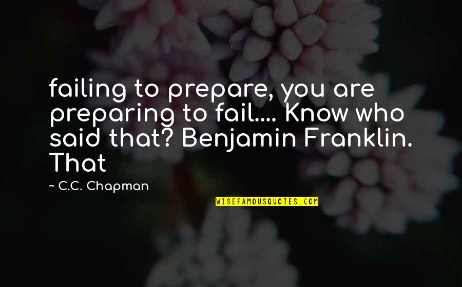 By Failing To Prepare Quotes By C.C. Chapman: failing to prepare, you are preparing to fail....