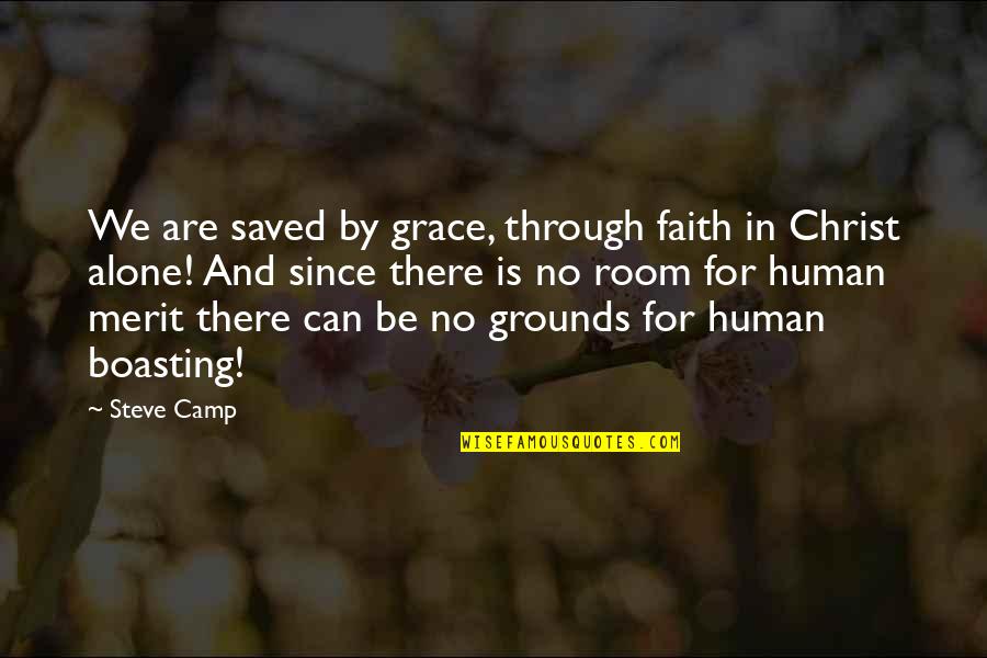 By Grace Alone Through Faith Alone Quotes By Steve Camp: We are saved by grace, through faith in By Grace Alone Through Faith Alone Quotes By Steve Camp: We are saved by grace, through faith in