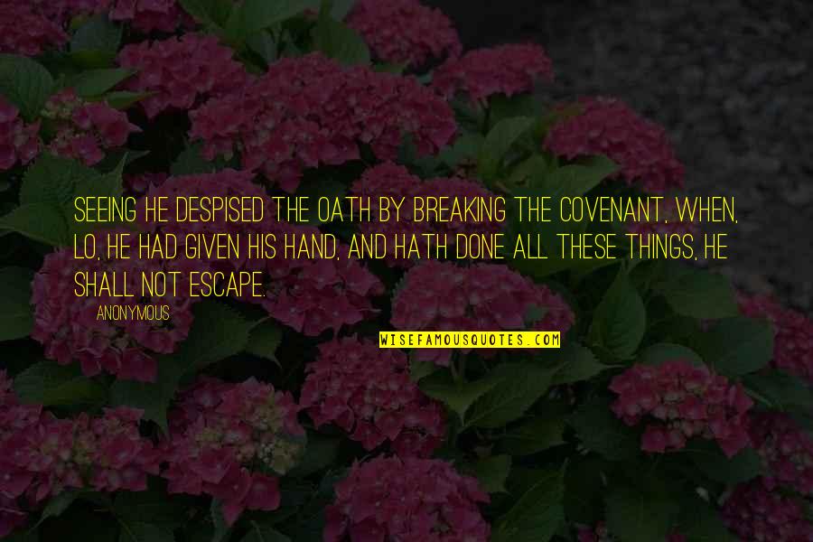 By Hand Quotes By Anonymous: Seeing he despised the oath by breaking the