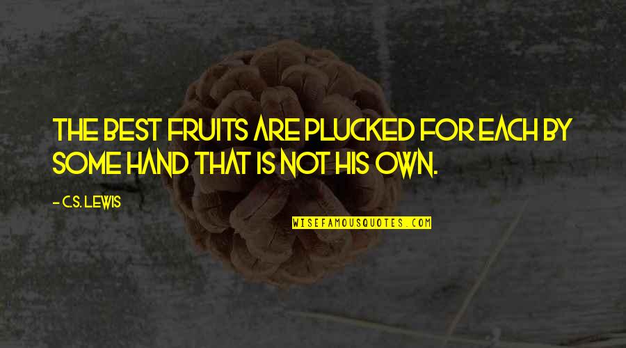 By Hand Quotes By C.S. Lewis: The best fruits are plucked for each by