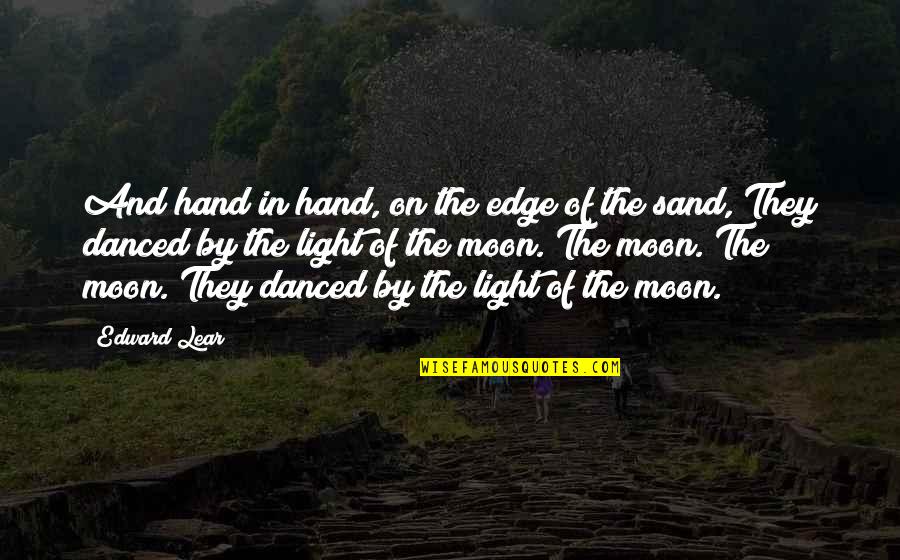 By Hand Quotes By Edward Lear: And hand in hand, on the edge of