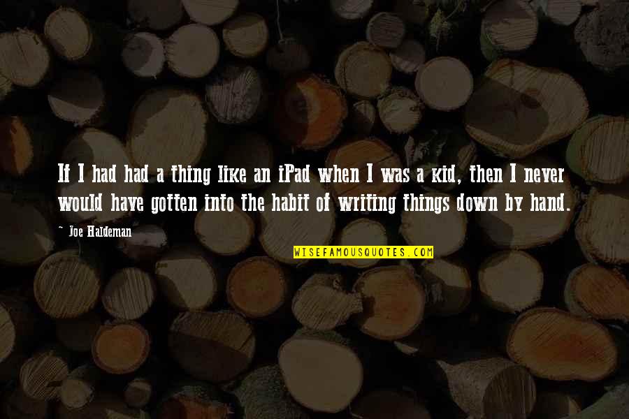 By Hand Quotes By Joe Haldeman: If I had had a thing like an