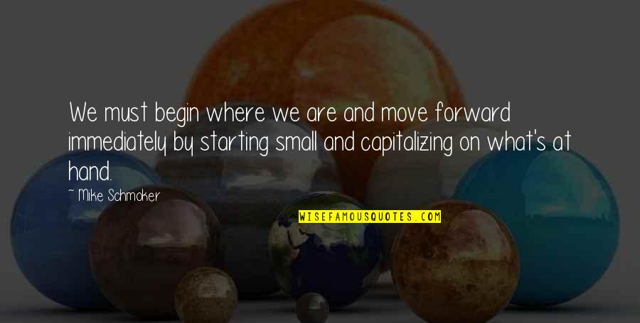 By Hand Quotes By Mike Schmoker: We must begin where we are and move