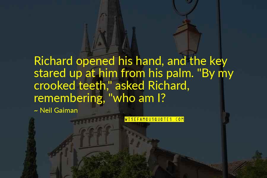 By Hand Quotes By Neil Gaiman: Richard opened his hand, and the key stared