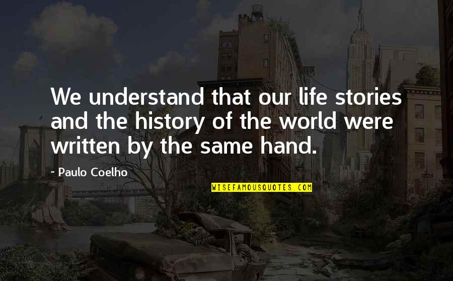 By Hand Quotes By Paulo Coelho: We understand that our life stories and the