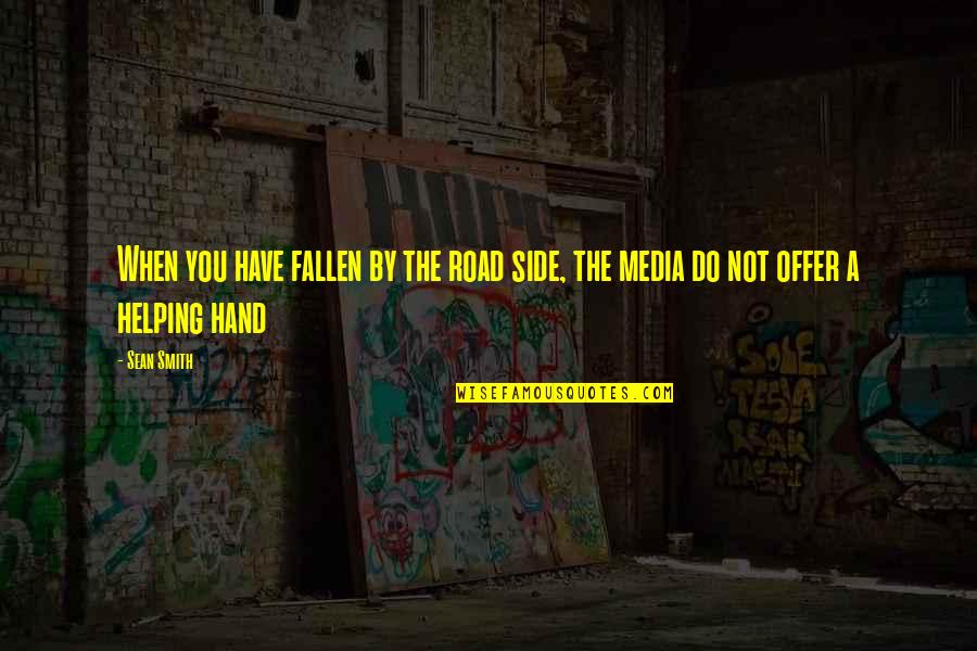 By Hand Quotes By Sean Smith: When you have fallen by the road side,