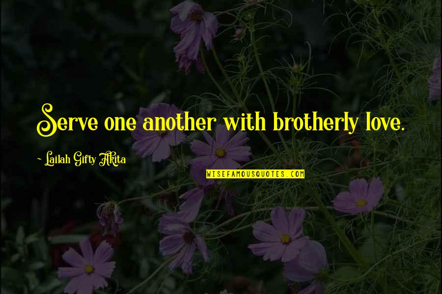 By Love Serve One Another Quotes By Lailah Gifty Akita: Serve one another with brotherly love.