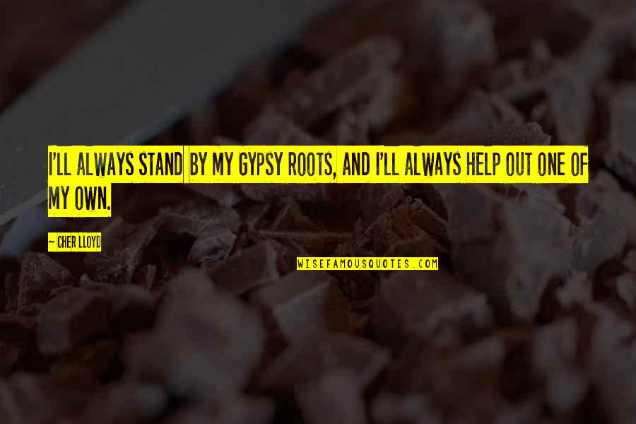 By My Own Quotes By Cher Lloyd: I'll always stand by my Gypsy roots, and